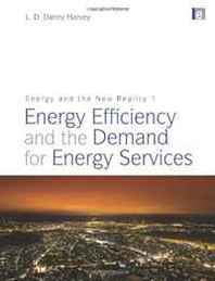 L. Danny Harvey Energy and the New Reality 1: Energy Efficiency and the Demand for Energy Services 