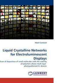 Adam Contoret Liquid Crystalline Networks for Electroluminescent Displays: Ease of deposition of small molecules with the stability of polymers allows multi-layer photopatterned EL devices 