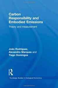 Joao F. D. Rodrigues, Tiago M. D. Domingos, Alexandra P.S. Marques Carbon Responsibility and Embodied Emissions: Theory and measurement (Routledge Studies in Ecological Economics) 