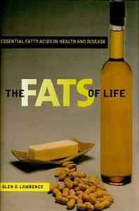 Glen D. Lawrence The Fats of Life: Essential Fatty Acids in Health and Disease 