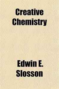 Edwin E. Slosson Creative Chemistry 