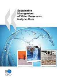 OECD Organisation for Economic Co-operation and Development Sustainable Management of Water Resources in Agriculture 