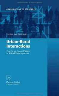 Eveline Leeuwen Urban-Rural Interactions: Towns as Focus Points in Rural Development (Contributions to Economics) 