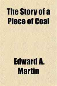 Edward A. Martin The Story of a Piece of Coal 