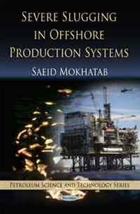Saeid Mokhatab Severe Slugging in Offshore Production Systems 
