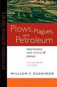 William F. Ruddiman Plows, Plagues, and Petroleum: How Humans Took Control of Climate (New in Paper) (Princeton Science Library) 
