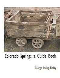 George Irving Finlay Colorado Springs a Guide Book 
