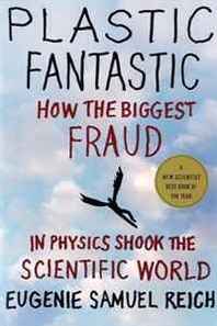 Eugenie Samuel Reich Plastic Fantastic: How the Biggest Fraud in Physics Shook the Scientific World (Macmillan Science) 