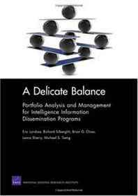 Eric Landree, Richard Silberglitt A Delicate Balance: Portfolio Analysis and Management for Intelligence Information Dissemination Programs 