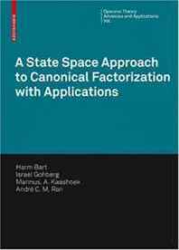 Harm Bart, Israel Gohberg, Marinus A. Kaashoek, Andre C.M. Ran A State Space Approach to Canonical Factorization with Applications (Operator Theory: Advances and Applications) 