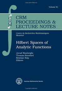 Thomas Ransford, and Kristian Seip Javad Mashreghi Hilbert Spaces of Analytic Functions (Crm Proceedings &  Lecture Notes) 