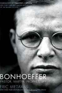 Eric Metaxas Bonhoeffer: Pastor, Martyr, Prophet, Spy 