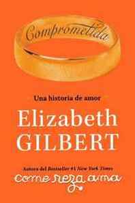 Elizabeth Gilbert Comprometida: Una historia de amor / Committed: A Love Story (Spanish Edition) 