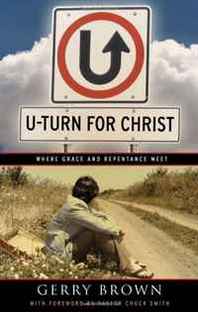 Gerry Brown U-Turn For Christ Where Grace and Repentance Meet 
