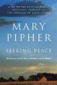 Mary Pipher Seeking Peace: Chronicles of the Worst Buddhist in the World 