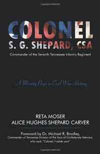 Alice Hughes Shepard Carver, Reta Moser Lieutenant Colonel S.G. Shepard, CSA: Commander of the Seventh Tennessee Infantry Regiment 