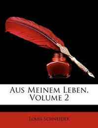 Louis Schneider Aus Meinem Leben, Volume 2 (German Edition) 