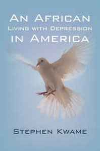 Stephen Kwame An African Living with Depression in America 