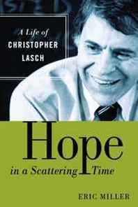 Eric Miller Hope in a Scattering Time: A Life of Christopher Lasch 