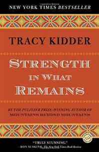Tracy Kidder Strength in What Remains (Random House Reader's Circle) 