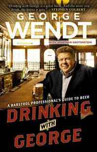 George Wendt Drinking with George: A Barstool Professional's Guide to Beer 