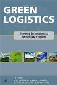Alan McKinnon, Sharon Cullinane, Michael Browne, Anthony Whiteing Green Logistics: Improving the Environmental Sustainability of Logistics 