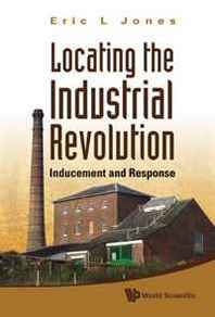 Eric L. Jones Locating the Industrial Revolution: Inducement and Response 