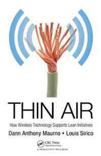 Dann Anthony Maurno, Louis Sirico Thin Air: How Wireless Technology Supports Lean Initiatives 