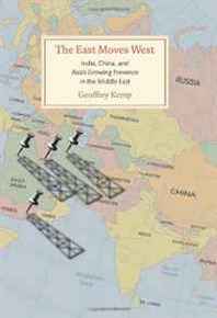 Geoffrey Kemp The East Moves West: India, China, and Asia's Growing Presence in the Middle East 