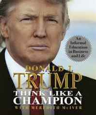 Donald Trump Think Like a Champion 
