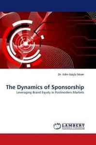 Dr. Edin Guclu Sozer The Dynamics of Sponsorship: Leveraging Brand Equity in Postmodern Markets 