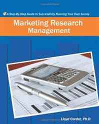 Lloyd Corder Ph.D. Marketing Research Management: A Step-By-Step Guide to Successfully Running Your Own Survey 