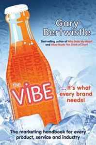 Gary Bertwistle The Vibe: The Marketing Handbook for Every Product, Service and Industry 