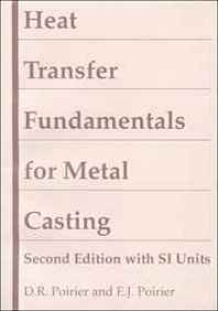 D. R. Poirier, E. J. Poirier Heat Transfer Fundamentals for Metal Casting, with SI Units 
