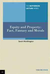 Sarah Worthington Equity and Property: Fact, Fantasy and Morals (The McPherson Lecture series) 