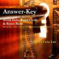 LeTicia Lee The Answer-Key to Avoid Debt, Build Credit &  Retire Rich 