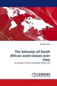 Adriaan Pask The behavior of South African asset classes over time: An analysis of time considered relative risk 