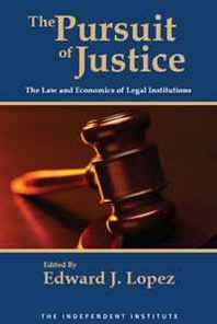 Edward J. Lopez The Pursuit of Justice: Law and Economics of Legal Institutions 