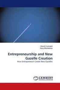 David Cunneen, Gary Mankelow Entrepreneurship and New Gazelle Creation: How Entrepreneurs Create New Gazelles 