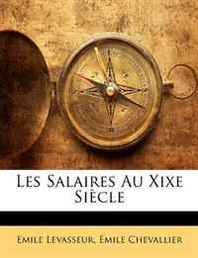 Emile Levasseur, Emile Chevallier Les Salaires Au Xixe Siecle (French Edition) 