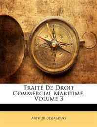 Arthur Desjardins Traite De Droit Commercial Maritime, Volume 3 (French Edition) 