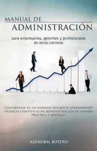 Asdrubal Botero Manual de Administracion para Empresarios, Gerentes y profesionales de Otras Carreras (Spanish Edition) 
