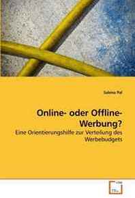 Sabina Pal Online- oder Offline-Werbung?: Eine Orientierungshilfe zur Verteilung des Werbebudgets (German Edition) 
