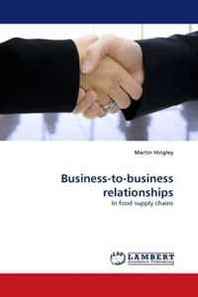 Martin Hingley Business-to-business relationships: In food supply chains 