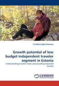 Eva-Maria Egipt-Peenmaa Growth potential of low budget independent traveler segment in Estonia: Understanding traveler needs and providing improved services 
