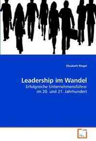 Elisabeth Ringel Leadership im Wandel: Erfolgreiche Unternehmensfuhrer im 20. und 21. Jahrhundert (German Edition) 