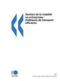 OECD Organisation for Economic Co-operation and Development Gestion de la mobilite en entreprises: Politiques de transport efficaces: Edition 2009 (International Transport Forum) (French Edition) 