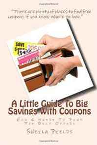 Sheila Fields A Little Guide To Big Savings With Coupons: How &  Where To Find The Best Offers 