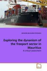ASHVEEN MUDUPADI PEDDADU Exploring the dynanism of the freeport sector in Mauritius: A critical assessment 