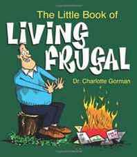 Dr. Charlotte Gorman The Little Book of Living Frugal 